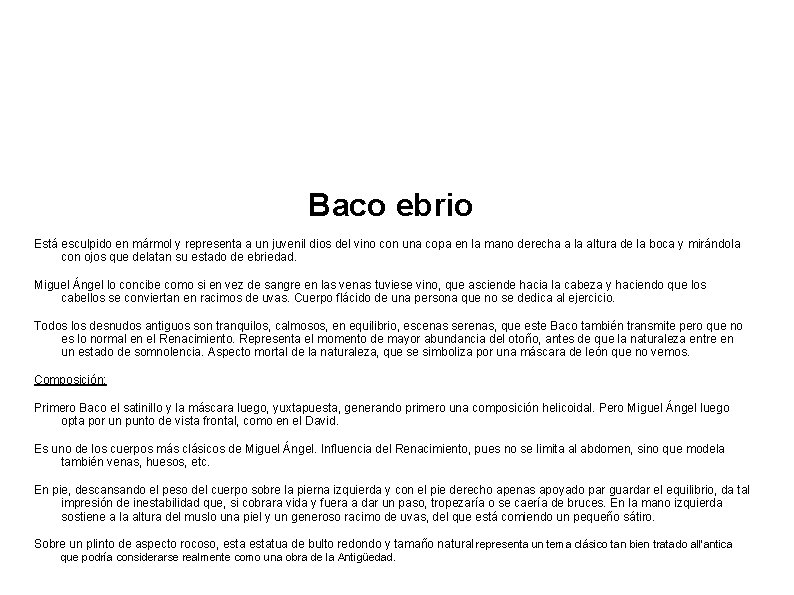 Baco ebrio Está esculpido en mármol y representa a un juvenil dios del vino