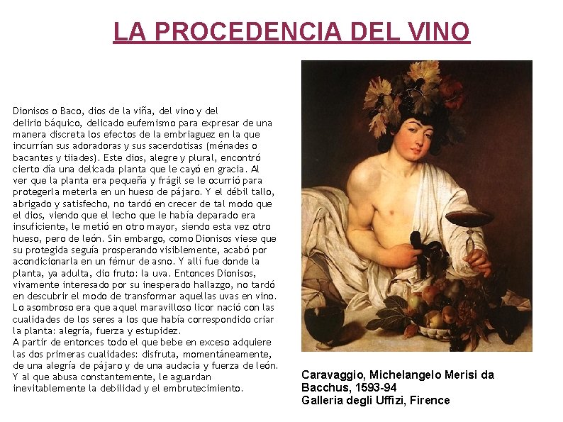 LA PROCEDENCIA DEL VINO Dionisos o Baco, dios de la viña, del vino y