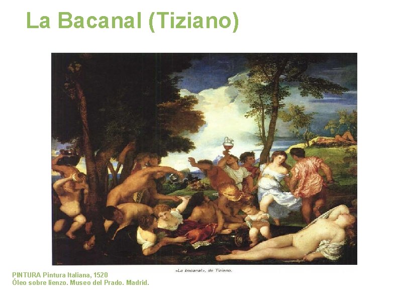 La Bacanal (Tiziano) PINTURA Pintura Italiana, 1520 Óleo sobre lienzo. Museo del Prado. Madrid.