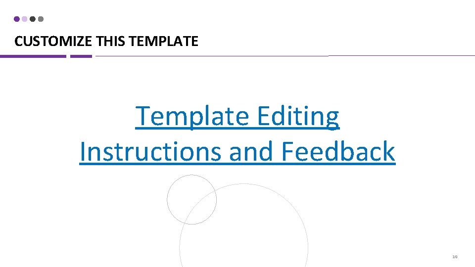 CUSTOMIZE THIS TEMPLATE Template Editing Instructions and Feedback 10 
