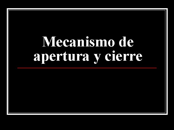 Mecanismo de apertura y cierre 