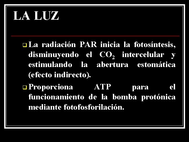 LA LUZ q La radiación PAR inicia la fotosíntesis, disminuyendo el CO 2 intercelular