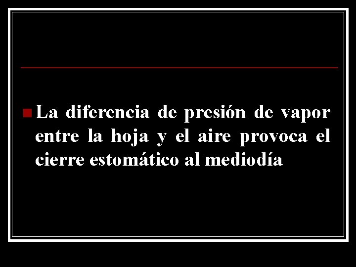 n La diferencia de presión de vapor entre la hoja y el aire provoca