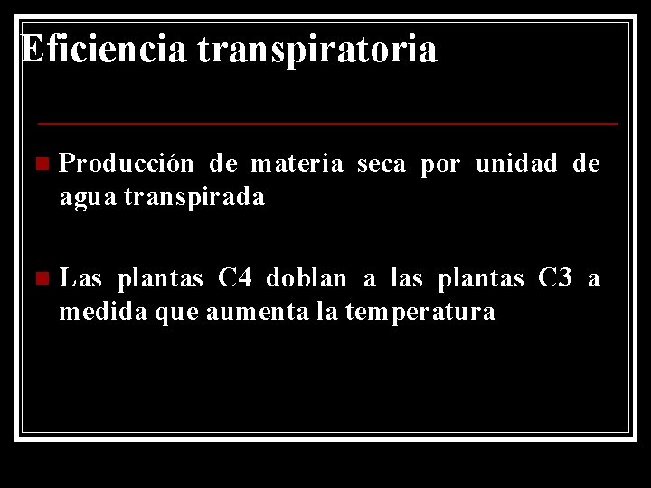 Eficiencia transpiratoria n Producción de materia seca por unidad de agua transpirada n Las