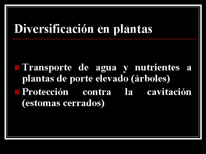 Diversificación en plantas n Transporte de agua y nutrientes a plantas de porte elevado