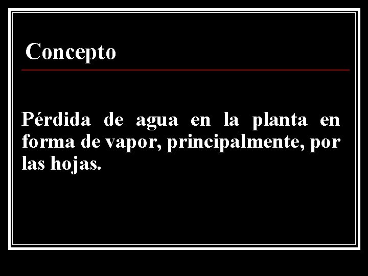 Concepto Pérdida de agua en la planta en forma de vapor, principalmente, por las