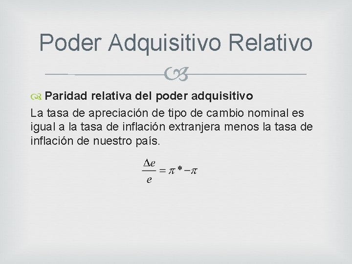 Poder Adquisitivo Relativo Paridad relativa del poder adquisitivo La tasa de apreciación de tipo