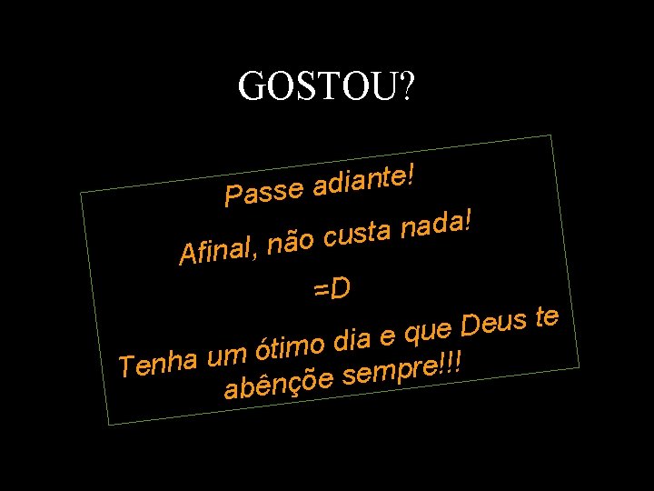 GOSTOU? ! e t n a i d a Passe ! a d a