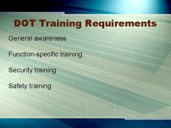 DOT Training Requirements General awareness Function-specific training Security training Safety training 