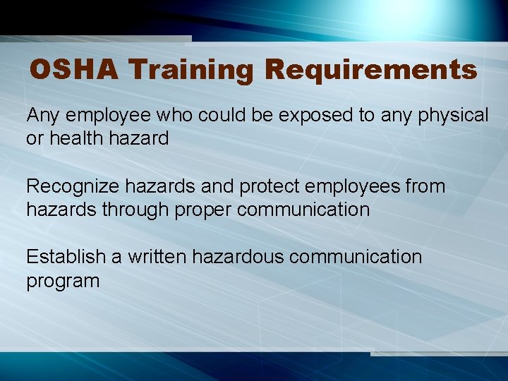 OSHA Training Requirements Any employee who could be exposed to any physical or health