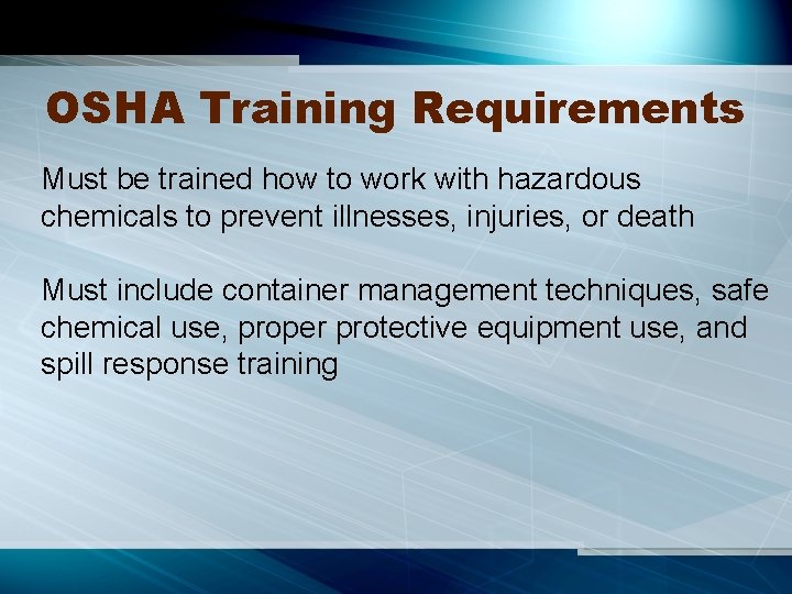 OSHA Training Requirements Must be trained how to work with hazardous chemicals to prevent