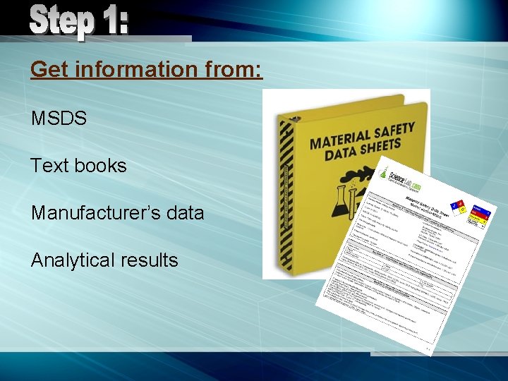 Get information from: MSDS Text books Manufacturer’s data Analytical results 