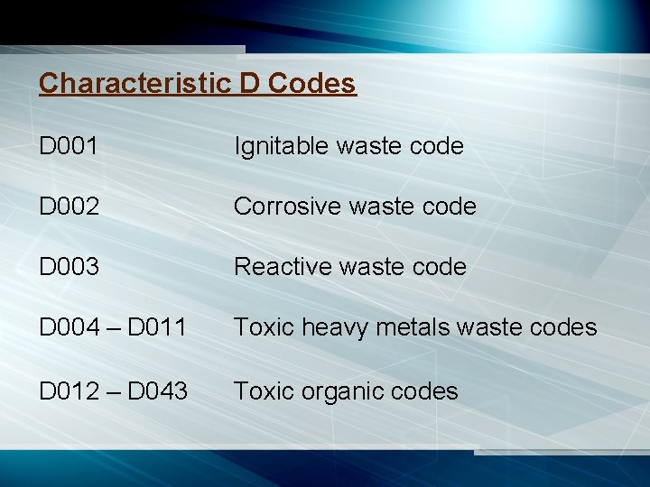 Characteristic D Codes D 001 Ignitable waste code D 002 Corrosive waste code D