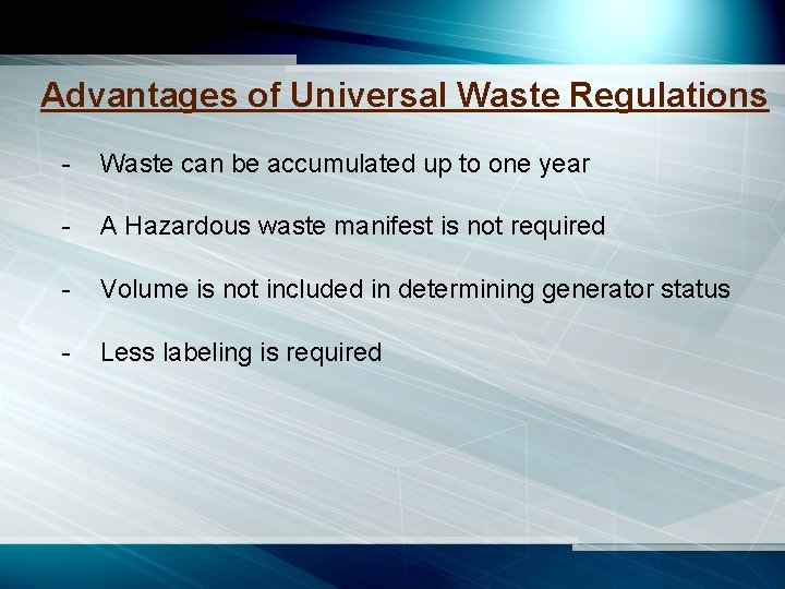 Advantages of Universal Waste Regulations - Waste can be accumulated up to one year