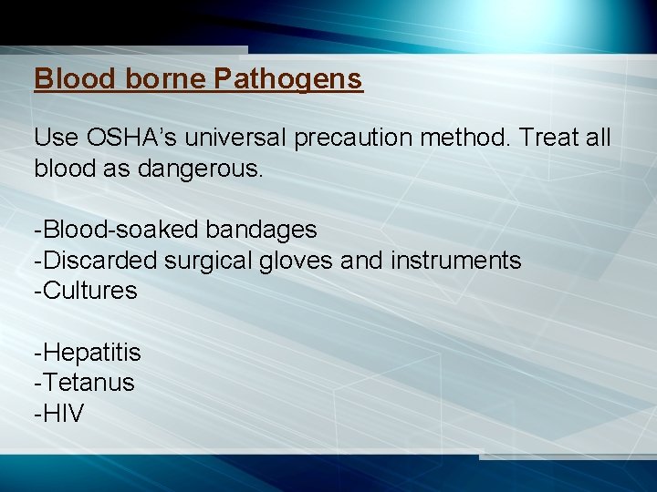 Blood borne Pathogens Use OSHA’s universal precaution method. Treat all blood as dangerous. -Blood-soaked
