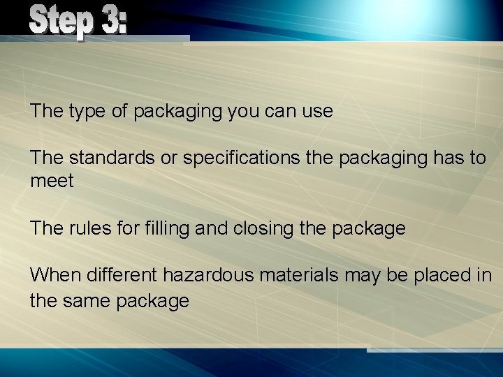 The type of packaging you can use The standards or specifications the packaging has