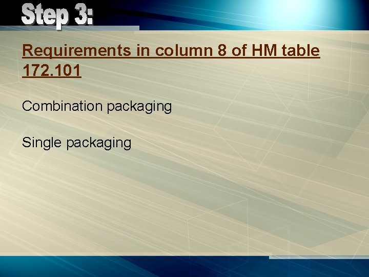 Requirements in column 8 of HM table 172. 101 Combination packaging Single packaging 
