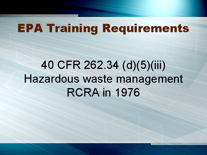 EPA Training Requirements 40 CFR 262. 34 (d)(5)(iii) Hazardous waste management RCRA in 1976