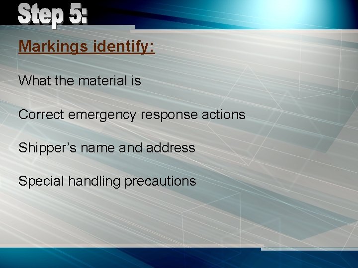 Markings identify: What the material is Correct emergency response actions Shipper’s name and address