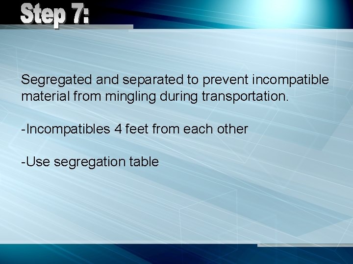 Segregated and separated to prevent incompatible material from mingling during transportation. -Incompatibles 4 feet