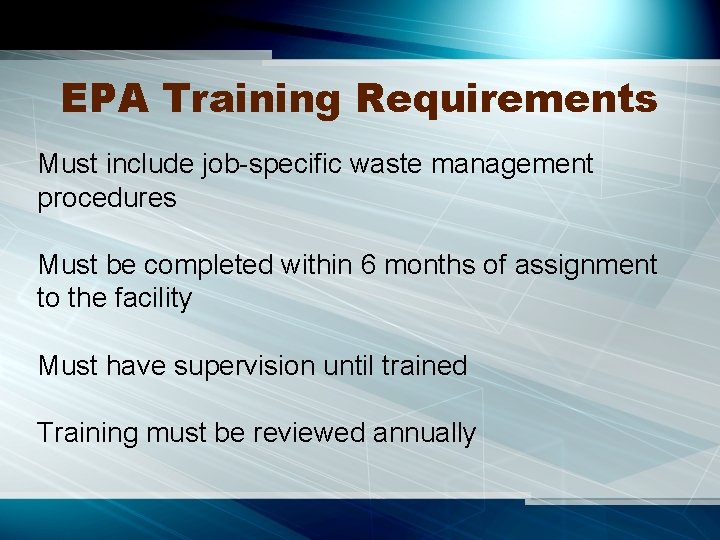 EPA Training Requirements Must include job-specific waste management procedures Must be completed within 6