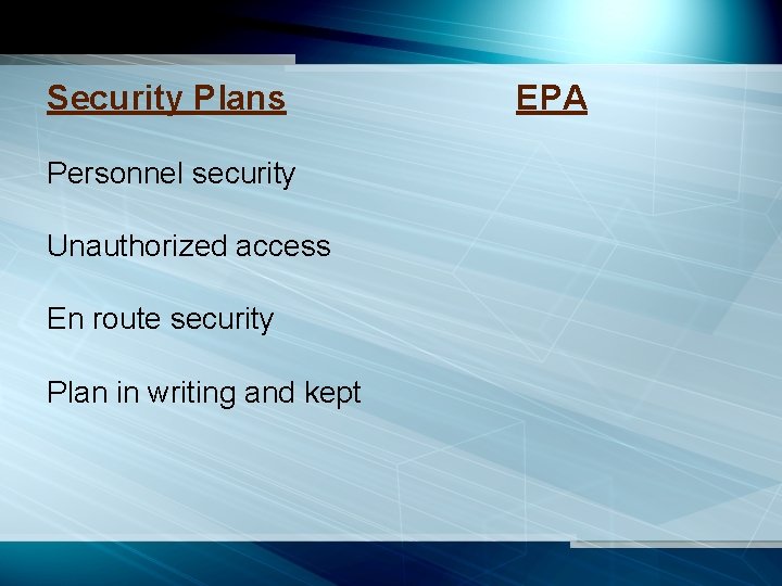 Security Plans Personnel security Unauthorized access En route security Plan in writing and kept