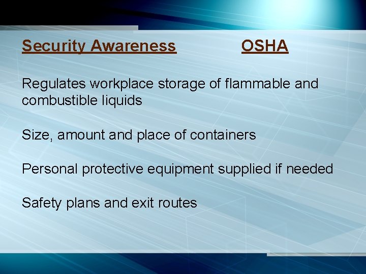 Security Awareness OSHA Regulates workplace storage of flammable and combustible liquids Size, amount and