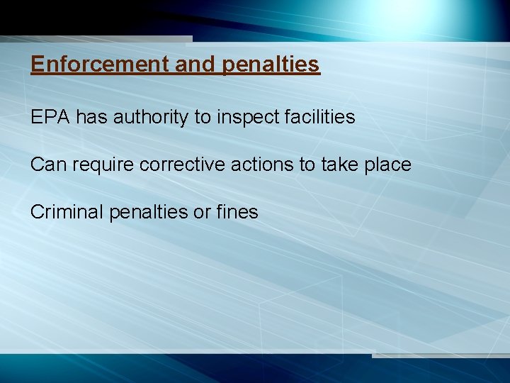 Enforcement and penalties EPA has authority to inspect facilities Can require corrective actions to