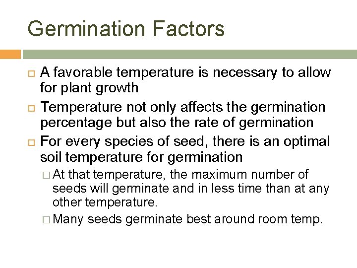 Germination Factors A favorable temperature is necessary to allow for plant growth Temperature not