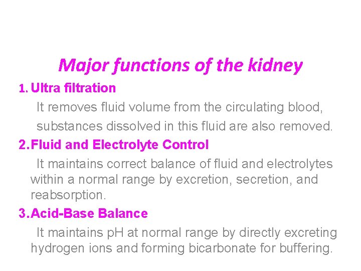 Major functions of the kidney 1. Ultra filtration It removes fluid volume from the
