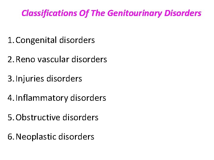 Classifications Of The Genitourinary Disorders 1. Congenital disorders 2. Reno vascular disorders 3. Injuries