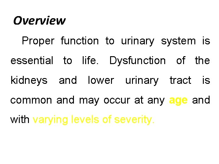 Overview Proper function to urinary system is essential to life. Dysfunction of the kidneys