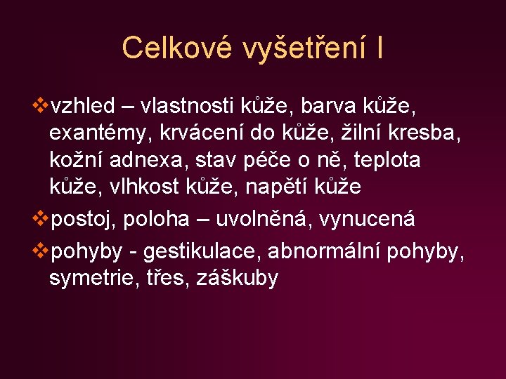 Celkové vyšetření I vvzhled – vlastnosti kůže, barva kůže, exantémy, krvácení do kůže, žilní