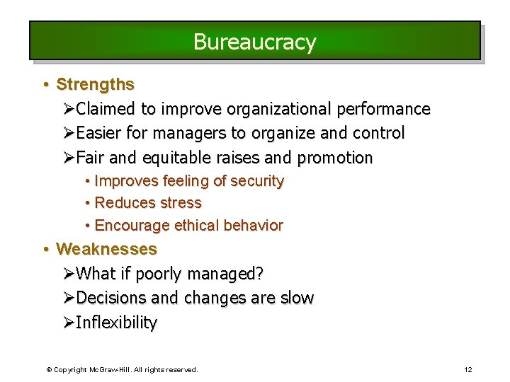 Bureaucracy • Strengths ØClaimed to improve organizational performance ØEasier for managers to organize and
