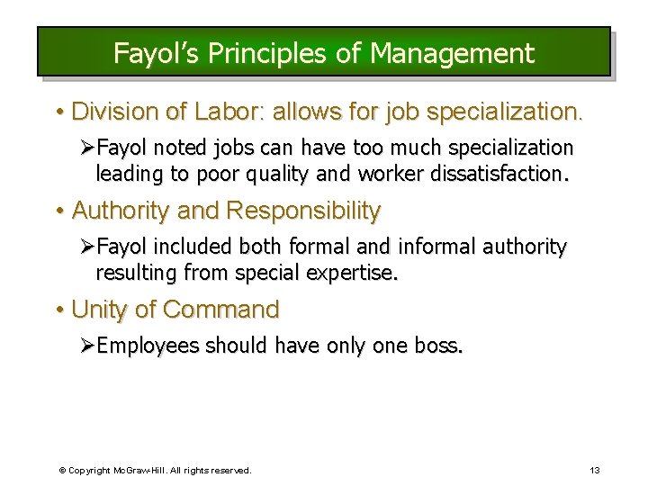 Fayol’s Principles of Management • Division of Labor: allows for job specialization. ØFayol noted