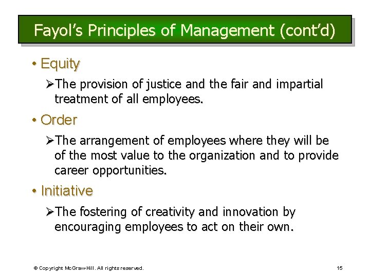 Fayol’s Principles of Management (cont’d) • Equity ØThe provision of justice and the fair