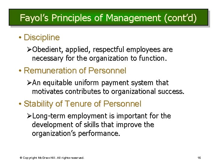 Fayol’s Principles of Management (cont’d) • Discipline ØObedient, applied, respectful employees are necessary for