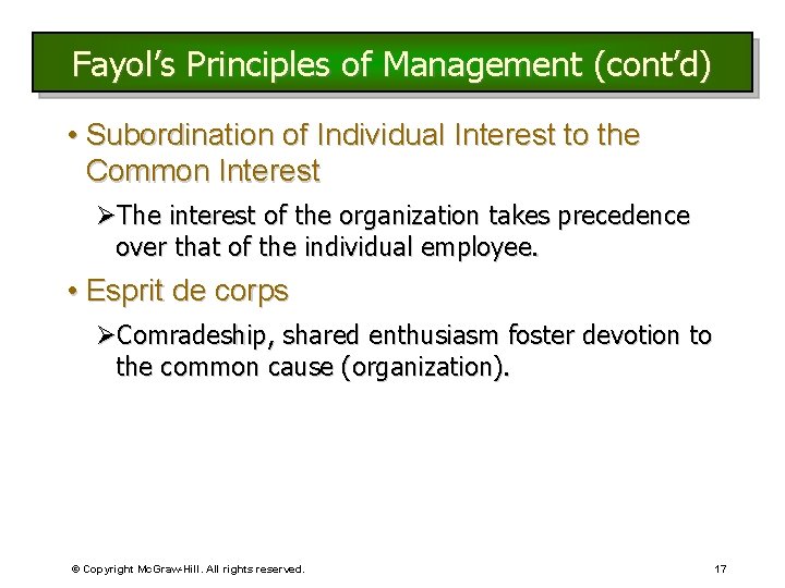 Fayol’s Principles of Management (cont’d) • Subordination of Individual Interest to the Common Interest