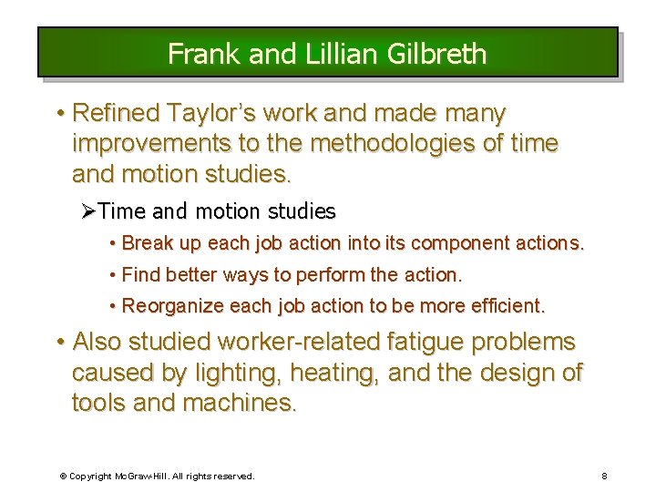 Frank and Lillian Gilbreth • Refined Taylor’s work and made many improvements to the