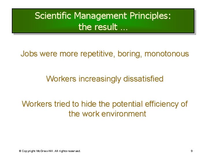 Scientific Management Principles: the result … Jobs were more repetitive, boring, monotonous Workers increasingly