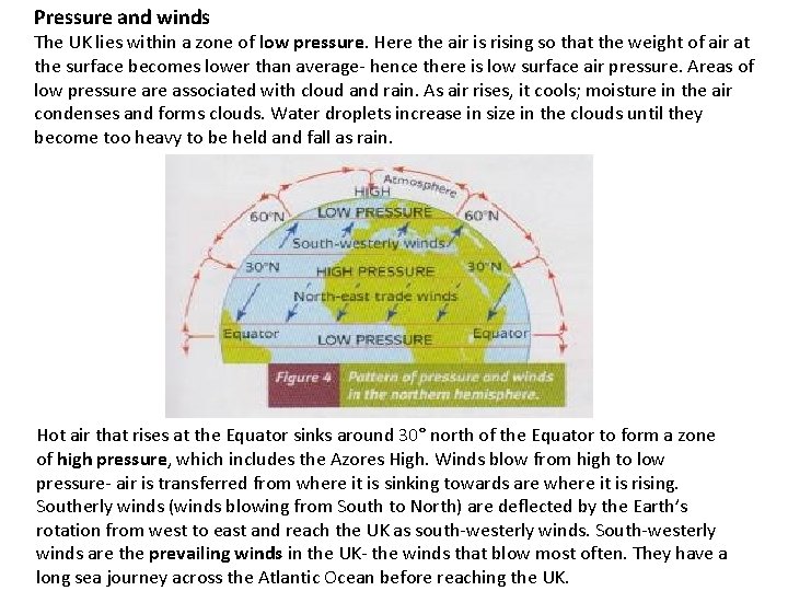 Pressure and winds The UK lies within a zone of low pressure. Here the