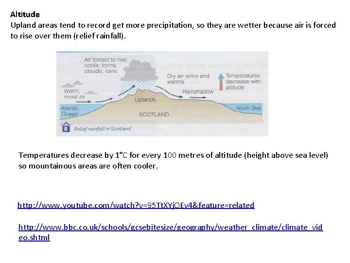 Altitude Upland areas tend to record get more precipitation, so they are wetter because