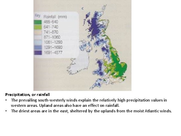 Precipitation, or rainfall • The prevailing south-westerly winds explain the relatively high precipitation values