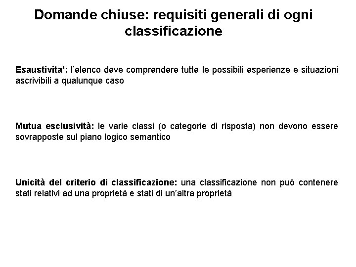 Domande chiuse: requisiti generali di ogni classificazione Esaustivita’: l’elenco deve comprendere tutte le possibili