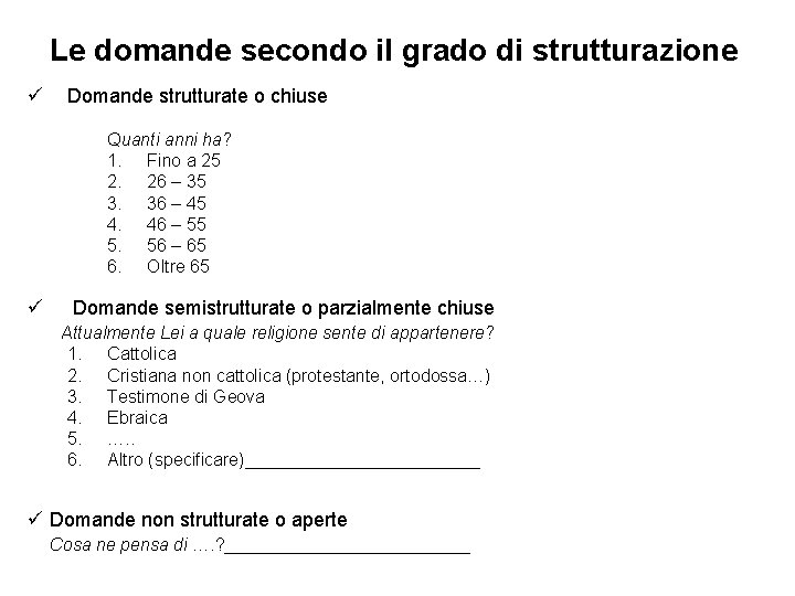 Le domande secondo il grado di strutturazione ü Domande strutturate o chiuse Quanti anni