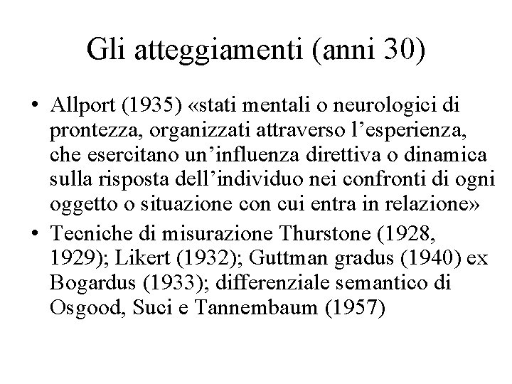 Gli atteggiamenti (anni 30) • Allport (1935) «stati mentali o neurologici di prontezza, organizzati