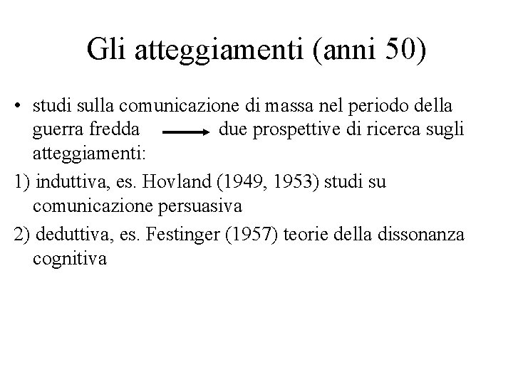 Gli atteggiamenti (anni 50) • studi sulla comunicazione di massa nel periodo della guerra