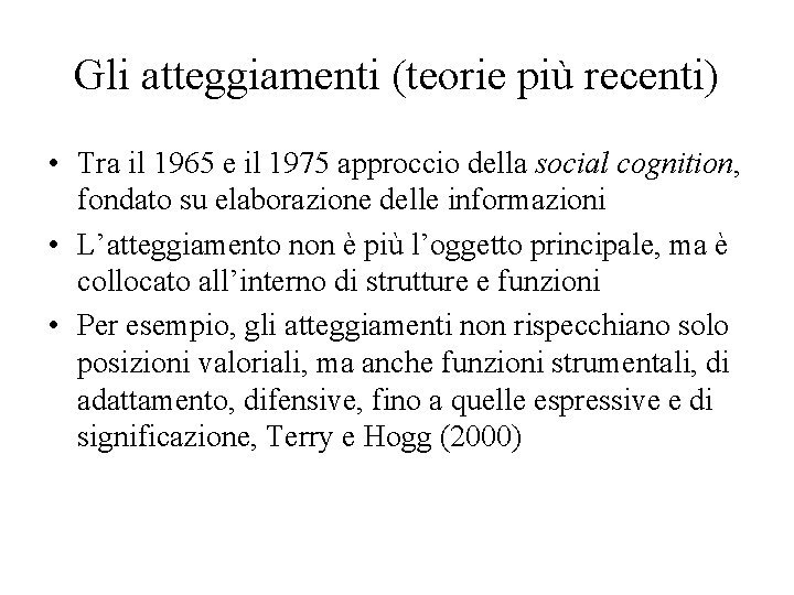 Gli atteggiamenti (teorie più recenti) • Tra il 1965 e il 1975 approccio della