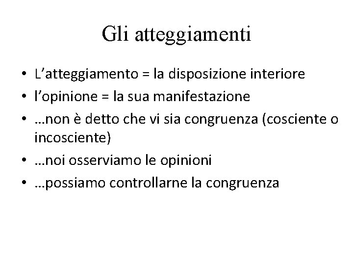 Gli atteggiamenti • L’atteggiamento = la disposizione interiore • l’opinione = la sua manifestazione