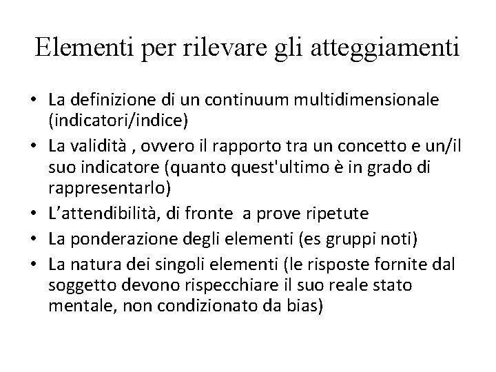 Elementi per rilevare gli atteggiamenti • La definizione di un continuum multidimensionale (indicatori/indice) •